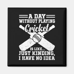 A Day Without Playing Cricket Is Like - Cricketing Magnet