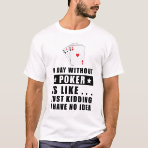 A day without Poker is like.. T-Shirt