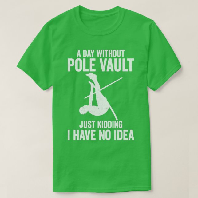 A Day Without Pole Vault Funny Pole Vaulting T-Shirt (Design Front)