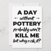 A day without pottery probably won't kill me