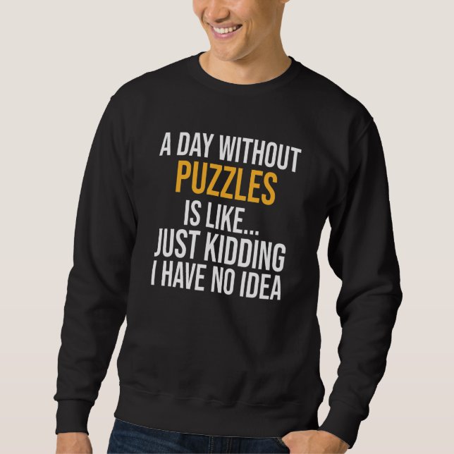 A Day Without Puzzles Is Like Sweatshirt (Front)