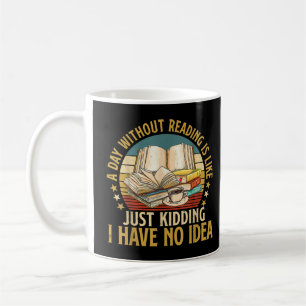 A Day Without Reading Funny Book Lover Book Nerd L Coffee Mug