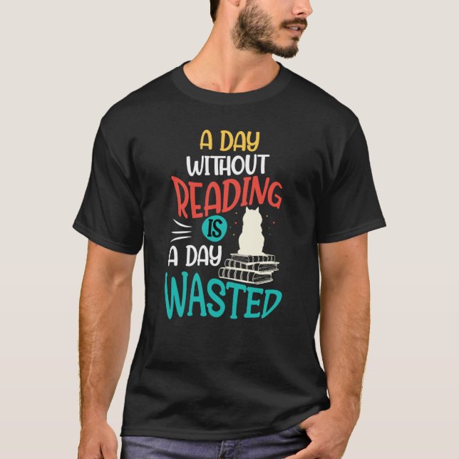 A Day Without Reading Is A Day Wasted T-Shirt (Front)