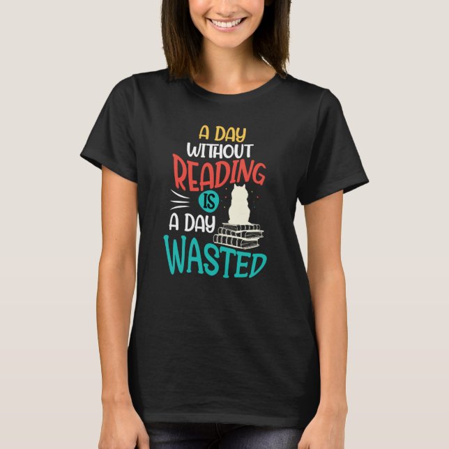 A Day Without Reading Is A Day Wasted T-Shirt (Front)