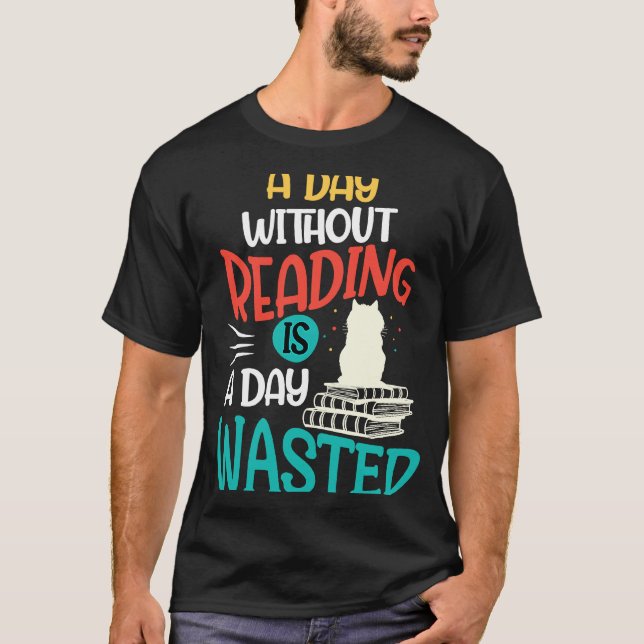 A Day Without Reading Is A Day Wasted T-Shirt (Front)