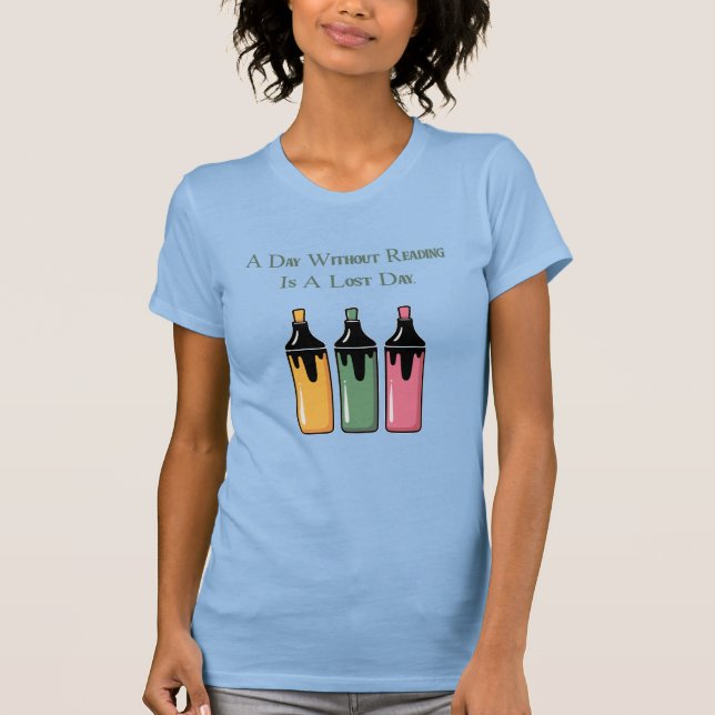 A Day Without Reading Is A Lost Day Bookworm T-Shirt (Front)