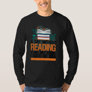 A Day Without Reading Is Like Book Book Nerd Libr T-Shirt