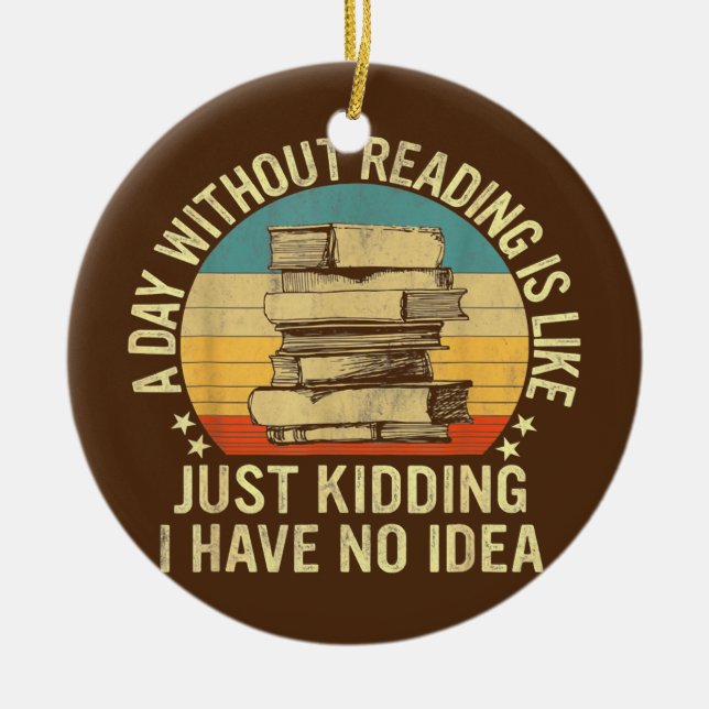 A Day Without Reading Is Like Book Lover Book Ceramic Ornament (Front)