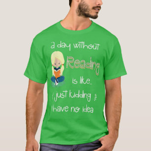 A day without reading is like book lover book nerd T-Shirt