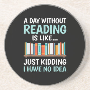 A Day Without Reading is Like Book Lover Bookworm Coaster