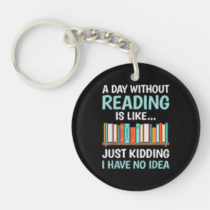 A Day Without Reading is Like Book Lover Bookworm Keychain