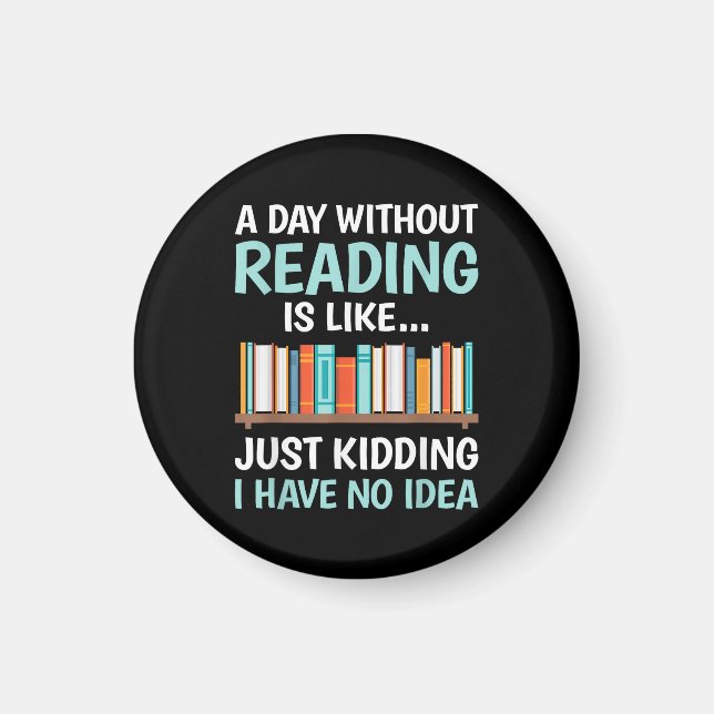 A Day Without Reading is Like Book Lover Bookworm  Magnet (Front)