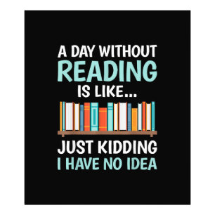 A Day Without Reading is Like Book Lover Bookworm  Photo Print