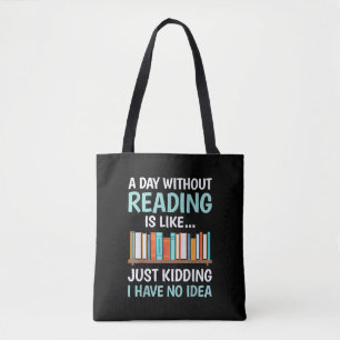 A Day Without Reading is Like Book Lover Bookworm  Tote Bag