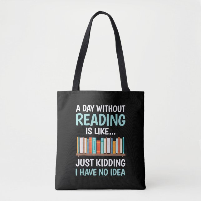 A Day Without Reading is Like Book Lover Bookworm  Tote Bag (Front)