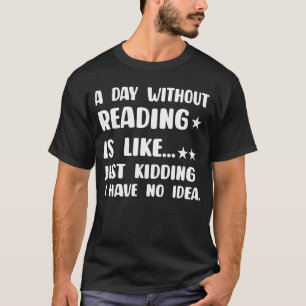 A Day Without Reading Is Like Book Readers Funn T-Shirt