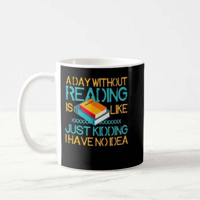 A Day Without Reading Is Like Bookworm Book Lovers Coffee Mug (Left)