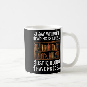 A day without reading is like funny book lover coffee mug