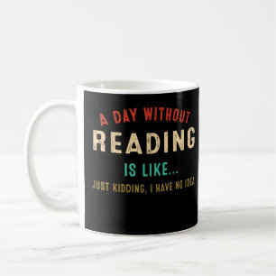 A Day Without Reading Is Like, Funny Book Lover Li Coffee Mug