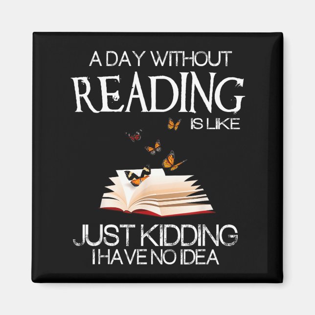A Day Without Reading Is Like.. Funny Bookworm  Magnet (Front)
