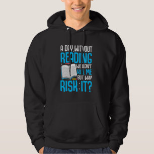 A Day Without Reading Wouldn't Kill Me But Why Ris Hoodie