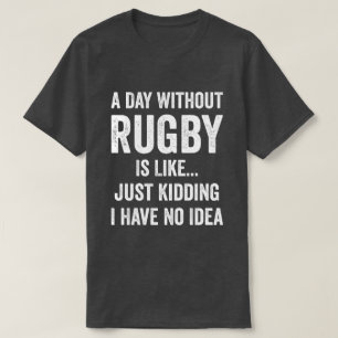 A Day Without Rugby Is Like Rugby Lover T-Shirt