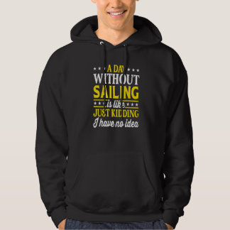 A Day Without Sailing  Sailor Sailing  1 Hoodie