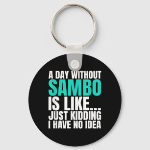 A Day Without Sambo is Like Kidding I Have Idea Keychain