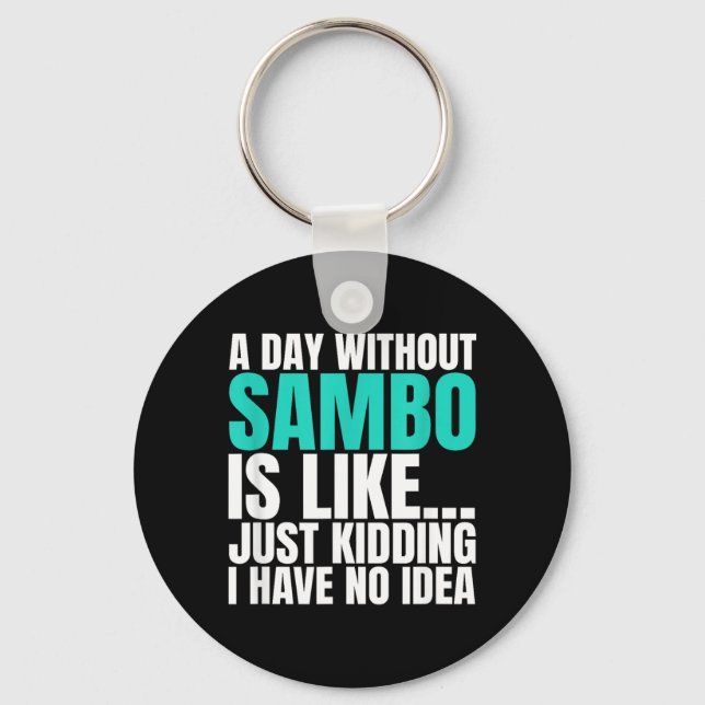 A Day Without Sambo is Like Kidding I Have Idea Keychain (Front)