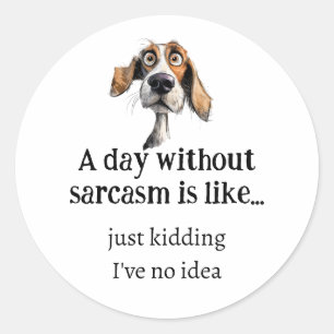 A day without Sarcasm... I've no Idea Fun Quote Classic Round Sticker