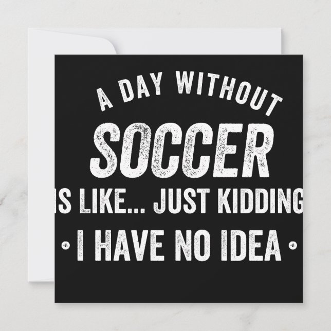 A Day Without Soccer Is Like Just Kidding Save The Date (Front)