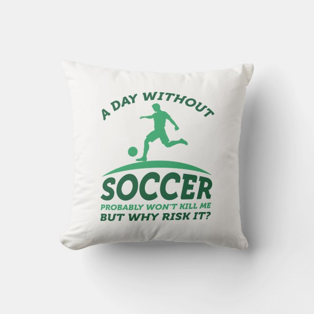 A Day Without Soccer Throw Pillow (Front)