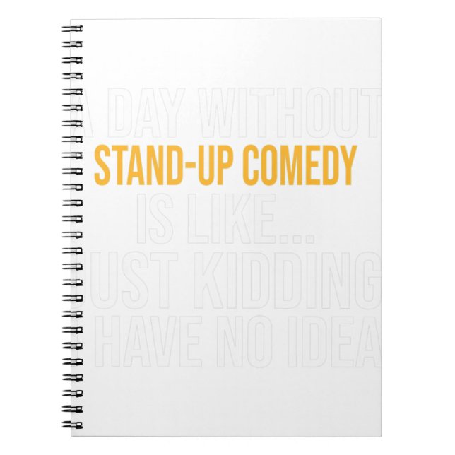 A DAY WITHOUT STAND-UP COMEDY IS LIKE.. FUNNY  NOTEBOOK (Front)