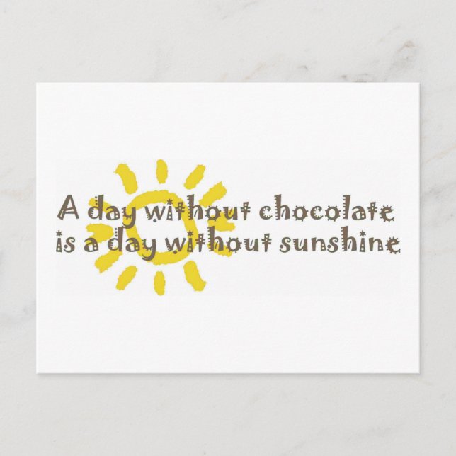 A Day without Sunshine is a Day without Chocolate Postcard (Front)