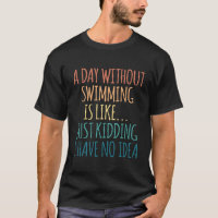 A Day Without Swimming - For Swimming Lover
