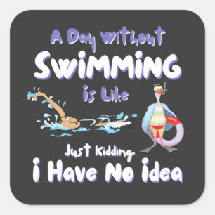 A Day Without Swimming Funny Square Sticker