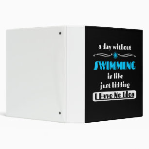 A Day Without Swimming Is Like Just Kidding Design Binder