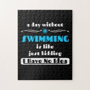 A Day Without Swimming Is Like Just Kidding Design Jigsaw Puzzle