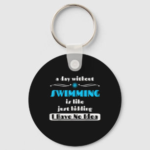 A Day Without Swimming Is Like Just Kidding Design Keychain