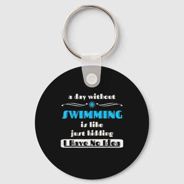 A Day Without Swimming Is Like Just Kidding Design Keychain (Front)