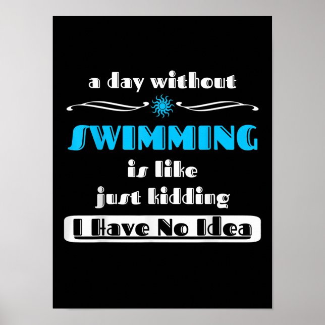 A Day Without Swimming Is Like Just Kidding Design Poster (Front)
