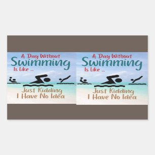 A Day Without Swimming Is Like Just Kidding I Have Sticker