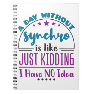 A Day Without Synchro Funny Synchronized Swimming Notebook