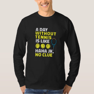 A Day Without Tennis Is Like, Funny Tennis Player T-Shirt
