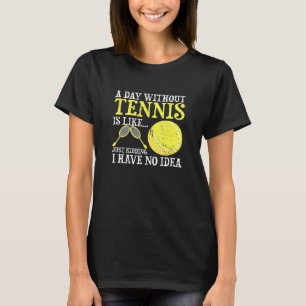 A Day Without Tennis Player Coach Sports Game T-Shirt