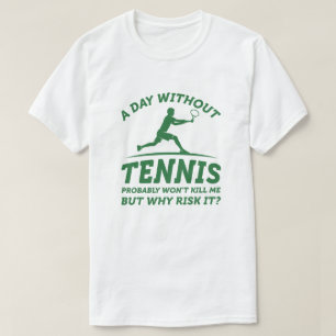 A Day Without Tennis T-Shirt