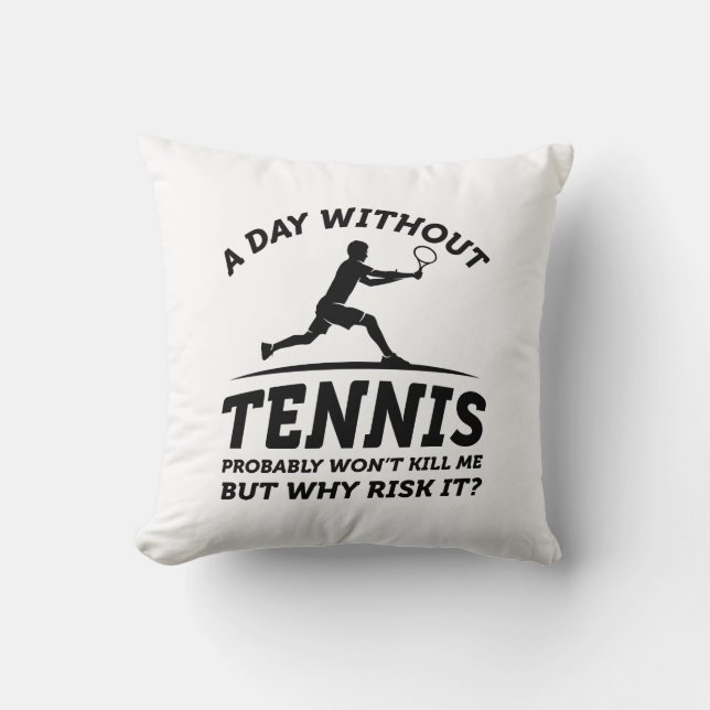 A Day Without Tennis Throw Pillow (Front)