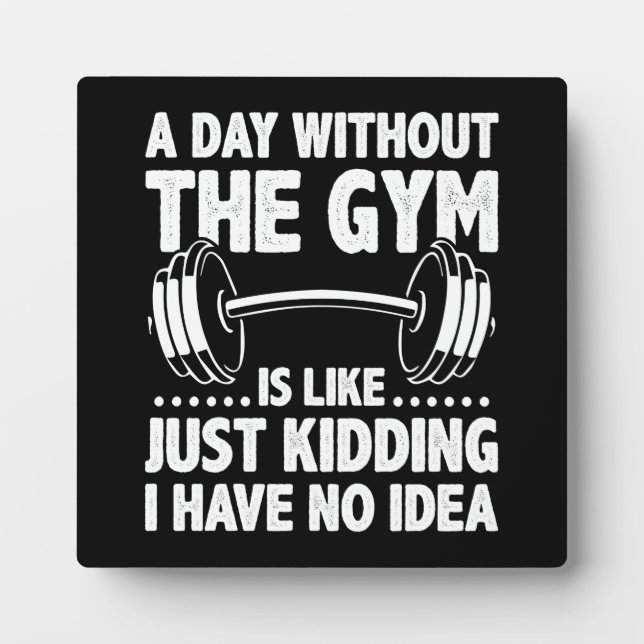 A Day Without The Gym Is Like - Funny Workout Gym Plaque (Front)