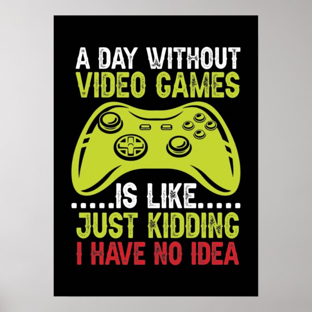 A Day Without Video Games - Funny Gamer and Gaming Poster (Front)