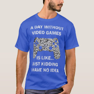 A Day Without Video Games funny Gamer Boys men Tee